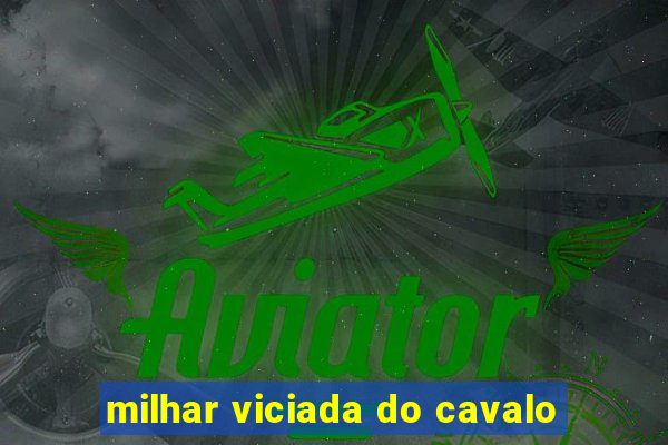 milhar viciada do cavalo